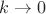$k \rightarrow 0$