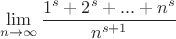 $$\lim\limits_{n \to \infty}{\frac{1^s+2^s+...+n^s}{n^{s+1}}}$$
