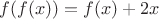 $f(f(x))=f(x)+2x$