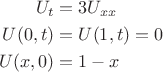 \begin{align*}
 U_t &= 3U_{xx} \\
 U(0,t)&= U(1,t) = 0 \\
 U(x, 0) &= 1 -x
\end{align*}