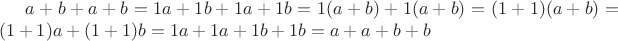$a+b+a+b=1a+1b+1a+1b=1(a+b)+1(a+b)=(1+1)(a+b)=(1+1)a+(1+1)b=1a+1a+1b+1b=a+a+b+b$