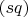 $(sq)$