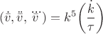 $$(\dot {\bar v}, \ddot {\bar v}, \dddot {\bar v})=k^5\dot{\left(\frac{k}{\tau}\right) }$$