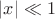 $|x| \ll 1$