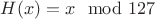$H(x)=x \mod 127$