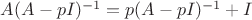 $A(A-pI)^{-1} = p (A-pI)^{-1} + I$