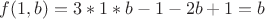 $f(1,b)=3*1*b-1-2b+1=b$