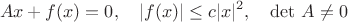 $$Ax+f(x)=0,\quad |f(x)|\le c|x|^2,\quad \det\, A\ne 0$$