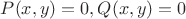 $P(x,y)=0, Q(x,y)=0$