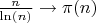 $\frac{n}{\ln(n)} \to \pi(n)$