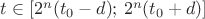 $t\in[2^n(t_0-d);\,2^n(t_0+d)]$