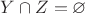 $Y\cap Z=\varnothing$