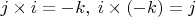 $j\times i=-k,\;i\times (-k)=j$