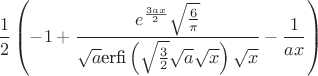 $$
\frac{1}{2} \left(-1+\frac{e^{\frac{3 a x}{2}} \sqrt{\frac{6}{\pi }}}{\sqrt{a} \text{erfi}\left(\sqrt{\frac{3}{2}} \sqrt{a} \sqrt{x}\right) \sqrt{x}}-\frac{1}{a    x}\right)
$$
