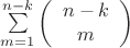 $\sum\limits_{m=1}^{n-k}\left(\begin{array}{c} n-k \\
m\end{array} \right)  $