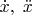 $\dot x,\; \ddot x$