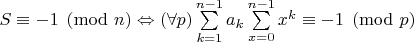 $S\equiv -1\pmod n \Leftrightarrow (\forall p) \sum\limits_{k=1}^{n-1}a_k\sum\limits_{x=0}^{n-1}x^k \equiv -1 \pmod p$
