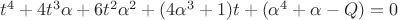 $t^4+4t^3\alpha+6t^2\alpha^2+(4\alpha^3+1)t+(\alpha^4+\alpha-Q)=0$