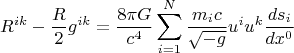 $$R^{ik}-\frac{R}{2} g^{ik}=\frac{8 \pi G}{c^4} \sum \limits_{i=1}^{N} \frac{m_i c}{\sqrt{-g}} u^i u^k \frac{ds_i}{dx^0}$$