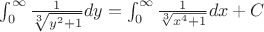 $\int_{0}^{\infty }{{\frac {1}{\sqrt[3]{y^2+1}}} dy = \int_{0}^{\infty }{{\frac {1}{\sqrt[3]{x^4+1}}} dx +C $