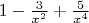 $1 - \frac{3}{x^2}+\frac{5}{x^4}$