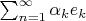 $\sum_{n=1}^{\infty}\alpha_ke_k$