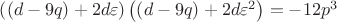 $\[
\left( {\left( {d - 9q} \right) + 2d\varepsilon } \right)\left( {\left( {d - 9q} \right) + 2d\varepsilon ^2 } \right) =  - 12p^3 
\]$
