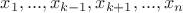 $x_1,...,x_{k-1},x_{k+1},...,x_n$
