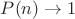 $P(n)\rightarrow1$