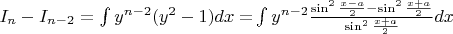 $I_n  - I_{n - 2}  = \int {y^{n - 2} (y^2  - 1)dx = } \int {y^{n - 2} \frac{{\sin ^2 \frac{{x - a}}{2} - \sin ^2 \frac{{x + a}}{2}}}{{\sin ^2 \frac{{x + a}}{2}}}dx} $