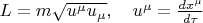$L=m\sqrt{u^\mu u_\mu},\quad u^\mu=\frac{dx^\mu}{d\tau}$