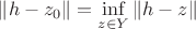 \|h-z_0\|=\inf\limits_{z\in Y}\|h-z\|$