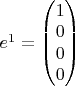 $ e^1 = \begin{pmatrix} 1 \\ 0 \\ 0 \\ 0 \end{pmatrix}$