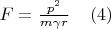 $F=\frac{p^2}{m\gamma r}\;\;\;\;(4)$