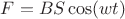 $F=B S \cos(wt)$