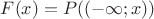 $F(x) = P( (-\infty; x) )$ $F(x) = P( (-\infty; x) )$