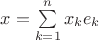 $x=\sum\limits_{k=1}^n x_k e_k$