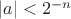 $|a|<2^{-n}$