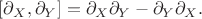 $[\partial_X,\partial_Y] = \partial_X\partial_Y - \partial_Y\partial_X.$