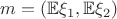 $m=(\mathbb{E}\xi_1, \mathbb{E}\xi_2)$