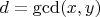 $d = \gcd(x, y)$