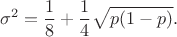$$\sigma^2 = \frac 1 8 + \frac 1 4 \sqrt {p(1-p)}.$$