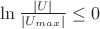 $\ln\frac{|U|}{|U_{max}|} \leq 0$