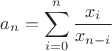 $$a_n=\sum^n_{i=0}\frac{x_i}{x_{n-i}}$$