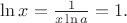 $\ln x=\frac 1{x\ln a}=1.$
