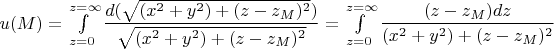 $u(M)=\int\limits_{z=0}^{z=\infty}\dfrac{d(\sqrt{(x^2+y^2)+(z-z_M)^2})}{\sqrt{(x^2+y^2)+(z-z_M)^2}}=\int\limits_{z=0}^{z=\infty}\dfrac{(z-z_M)dz}{(x^2+y^2)+(z-z_M)^2}$