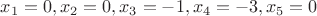$x_1=0,x_2=0,x_3=-1,x_4=-3,x_5=0$
