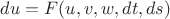 $du=F(u,v,w,dt,ds)$
