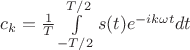 $c_k=\frac{1}{T}\int\limits_{-T/2}^{T/2}s(t)e^{-ik\omega t}dt$