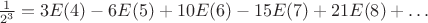 $\frac{1}{2^3}= 3E(4)-6E(5)+10E(6)-15E(7)+21E(8)+&hellip;$